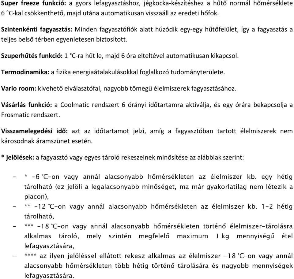 Szuperhűtés funkció: 1 C-ra hűt le, majd 6 óra elteltével automatikusan kikapcsol. Termodinamika: a fizika energiaátalakulásokkal foglalkozó tudományterülete.