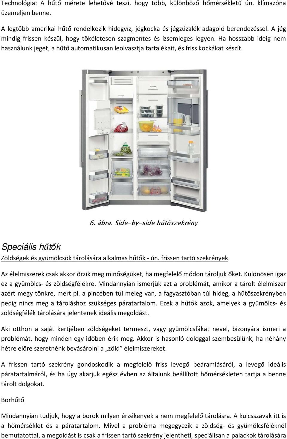 Side-by-side hőtıszekrény Speciális hőtık Zöldségek és gyümölcsök tárolására alkalmas hűtők - ún.