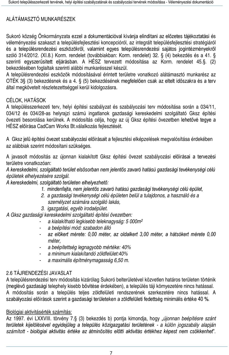 rendelet) 32. (4) bekezdés és a 41. szerinti egyszerűsített eljárásban. A HÉSZ tervezett módosítása az Korm. rendelet 45.. (2) bekezdésében foglaltak szerinti alábbi munkarésszel készül.