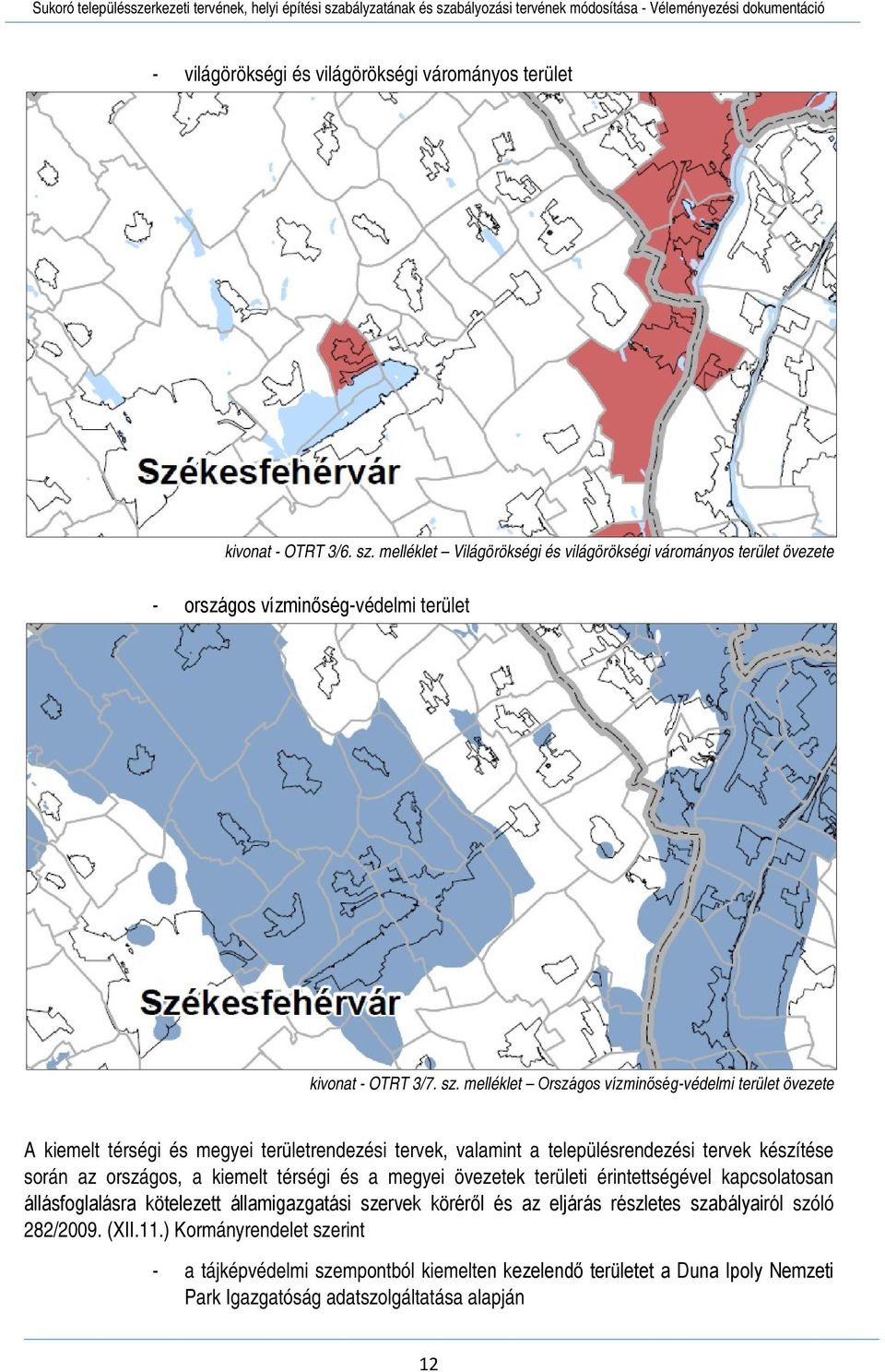 melléklet Országos vízminőség-védelmi terület övezete A kiemelt térségi és megyei területrendezési tervek, valamint a településrendezési tervek készítése során az országos, a kiemelt