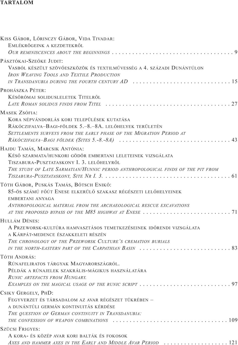 .................................... 27 MASEK ZSÓFIA: KORA NÉPVÁNDORLÁS KORI TELEPÜLÉSEK KUTATÁSA RÁKÓCZIFALVA BAGI-FÖLDEK 5. 8. 8A.