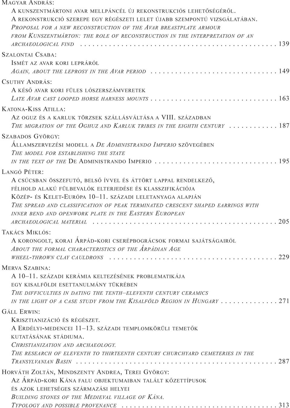 ............................................... 139 SZALONTAI CSABA: ISMÉT AZ AVAR KORI LEPRÁRÓL AGAIN, ABOUT THE LEPROSY IN THE AVAR PERIOD.