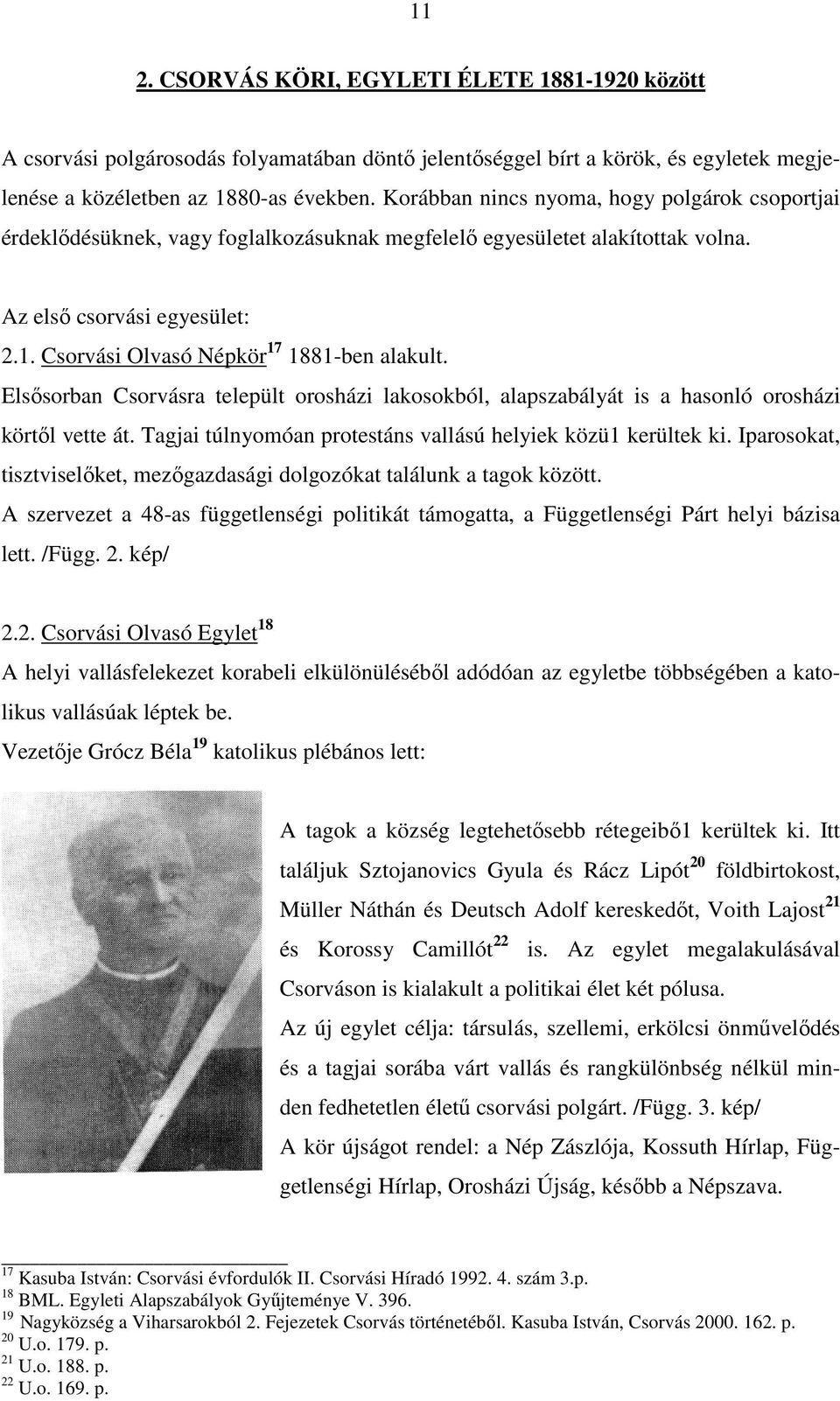 Csorvási Olvasó Népkör17 1881-ben alakult. Elsısorban Csorvásra települt orosházi lakosokból, alapszabályát is a hasonló orosházi körtıl vette át.