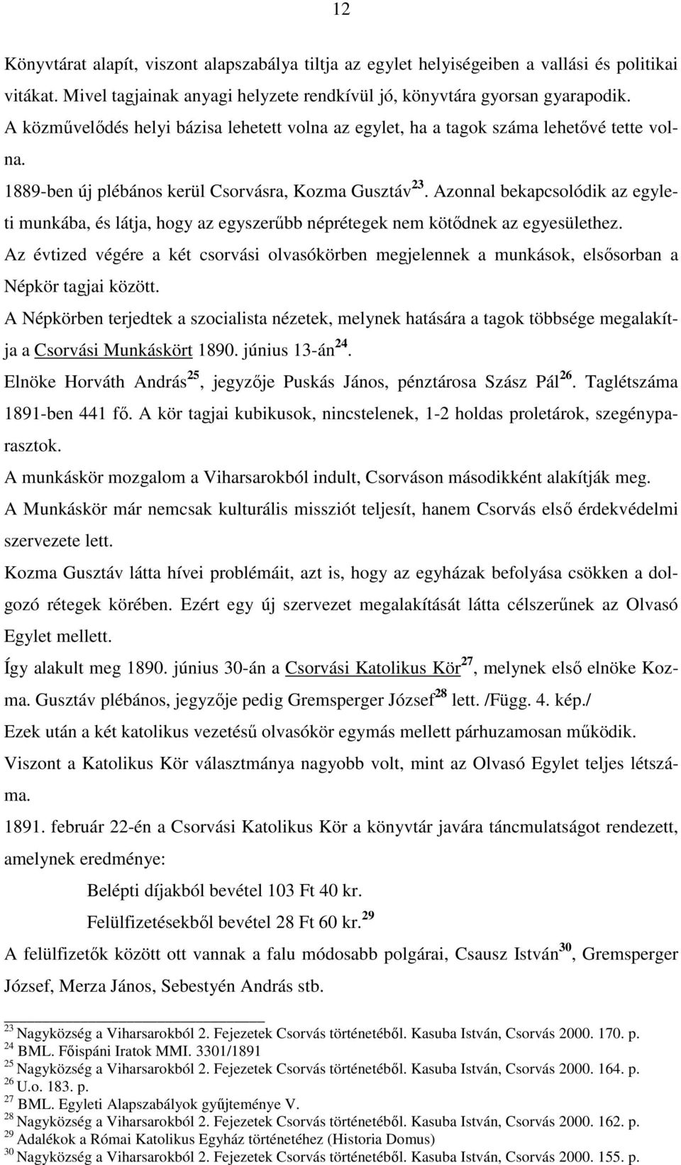 Azonnal bekapcsolódik az egyleti munkába, és látja, hogy az egyszerőbb néprétegek nem kötıdnek az egyesülethez.