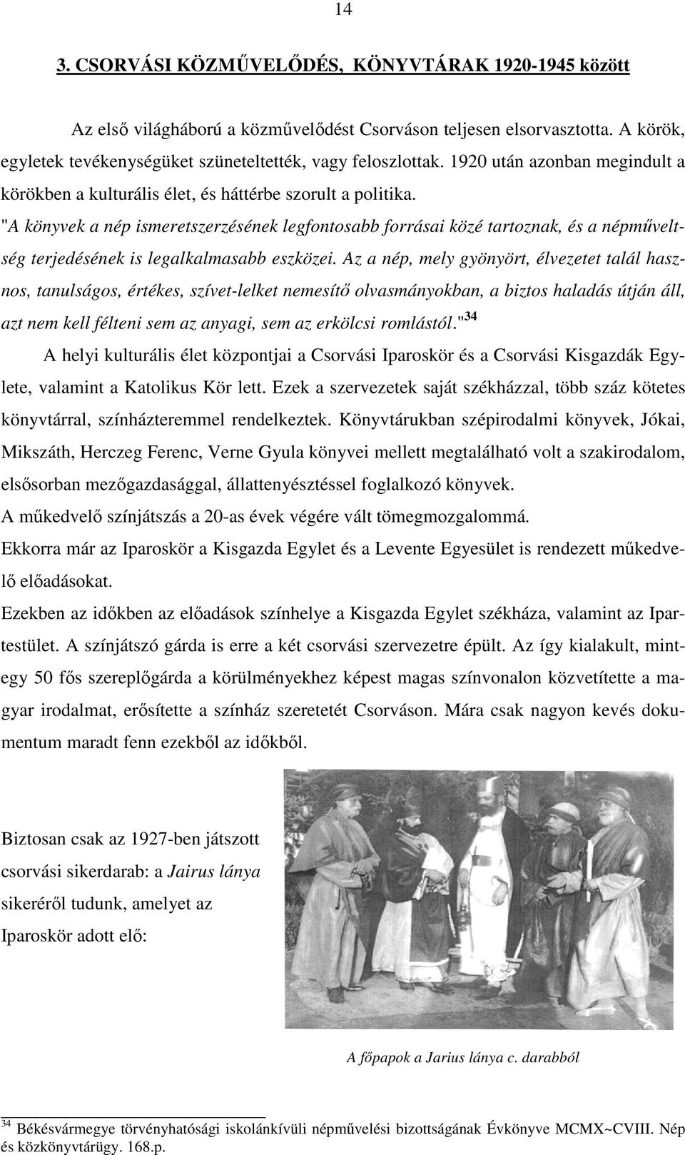 "A könyvek a nép ismeretszerzésének legfontosabb forrásai közé tartoznak, és a népmőveltség terjedésének is legalkalmasabb eszközei.