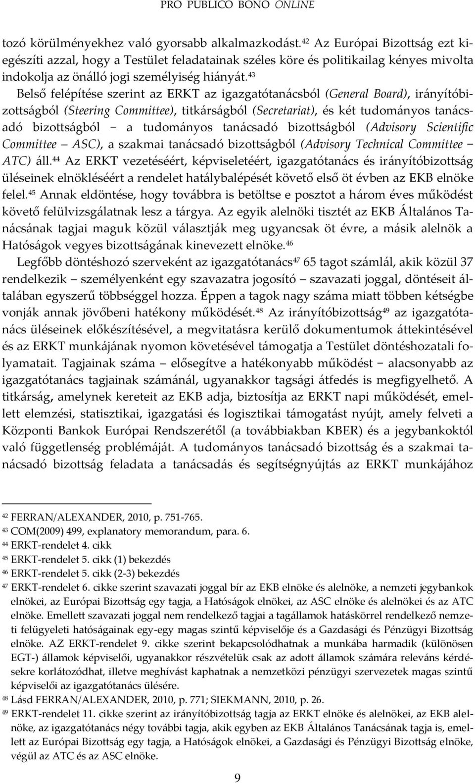 43 Belső felépítése szerint az ERKT az igazgatótan{csból (General Board), ir{nyítóbizotts{gból (Steering Committee), titk{rs{gból (Secretariat), és két tudom{nyos tan{csadó bizotts{gból a tudom{nyos