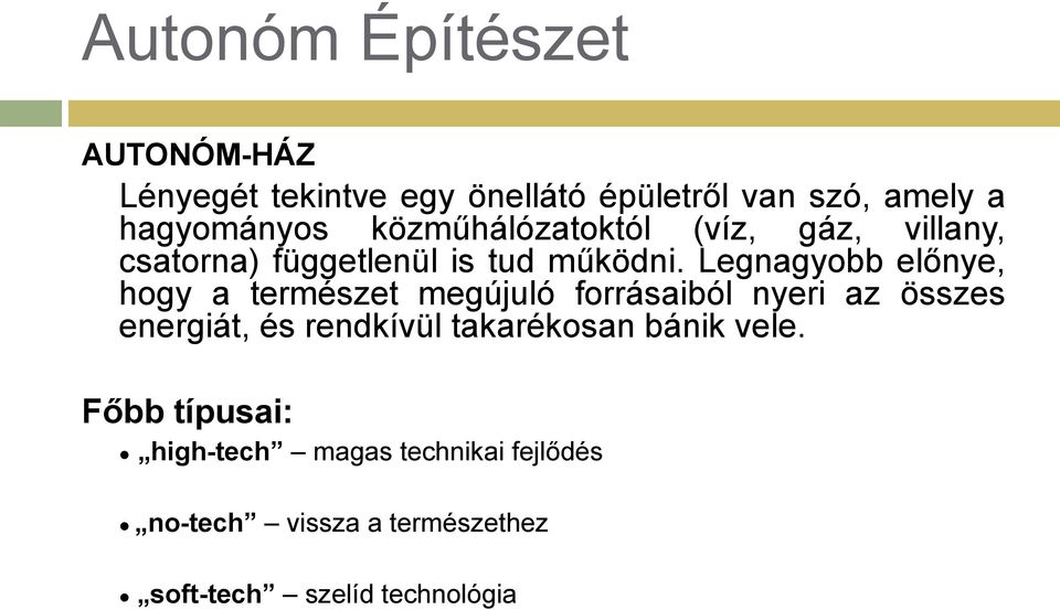 Legnagyobb előnye, hogy a természet megújuló forrásaiból nyeri az összes energiát, és rendkívül