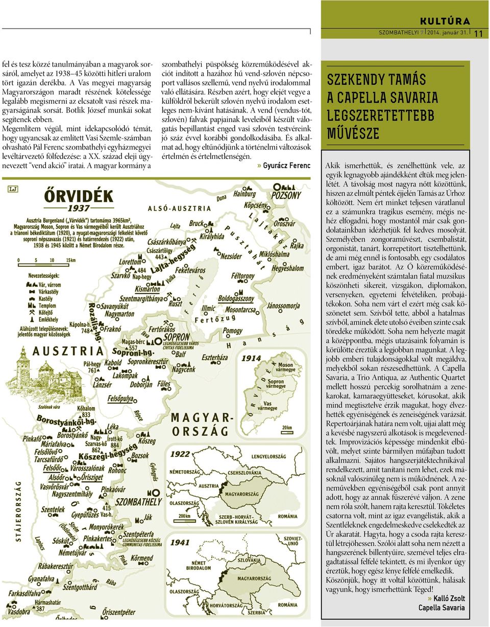 Megemlítem végül, mint idekapcsolódó témát, hogy ugyancsak az említett Vasi Szemle-számban olvasható Pál Ferenc szombathelyi egyházmegyei levéltárvezető fölfedezése: a XX.