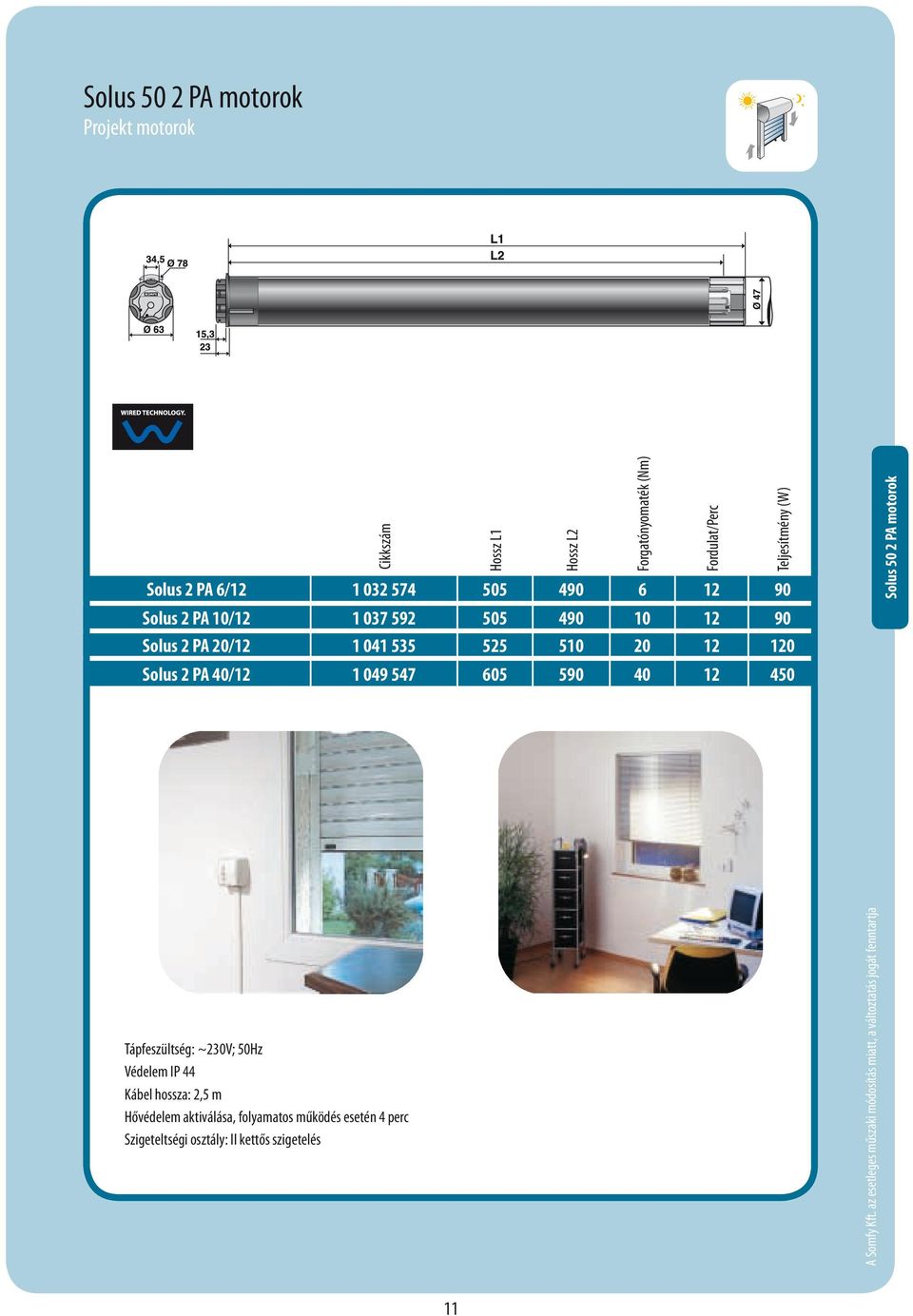 Forgatónyomaték (Nm) Fordulat/Perc Teljesítmény (W) Solus 50 2 PA motorok Tápfeszültség: ~230V; 50Hz Védelem IP 44