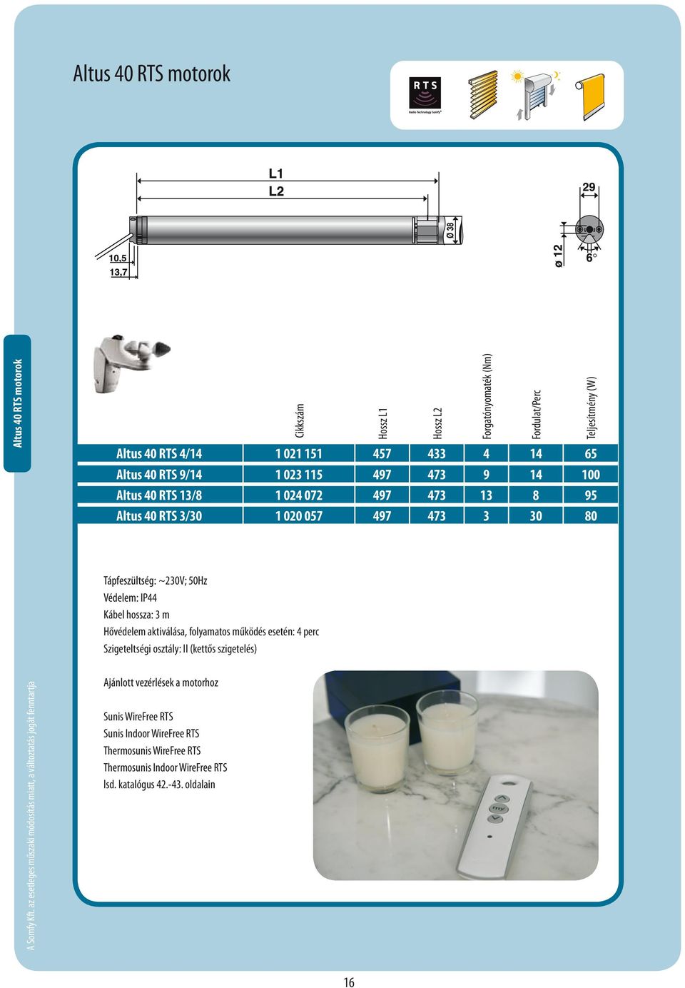 ) Hossz L2 Forgatónyomaték (Nm) Fordulat/Perc Teljesítmény (W) Tápfeszültség: ~230V; 50Hz Védelem: IP44 Kábel hossza: 3 m Hővédelem aktiválása, folyamatos