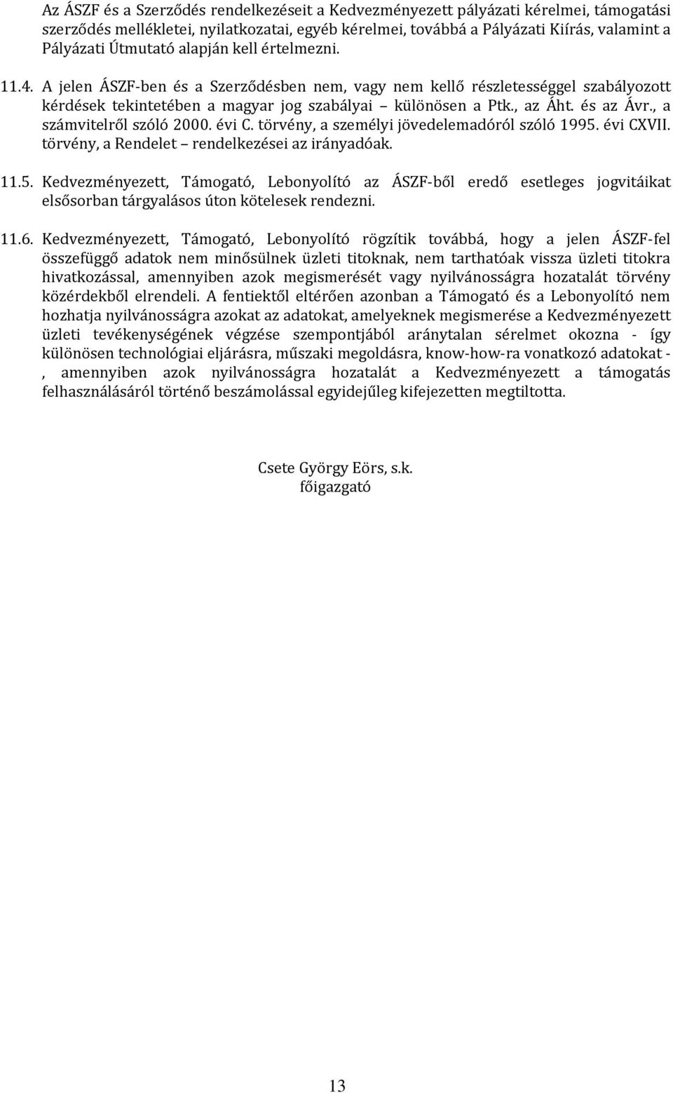 , a számvitelről szóló 2000. évi C. törvény, a személyi jövedelemadóról szóló 1995.