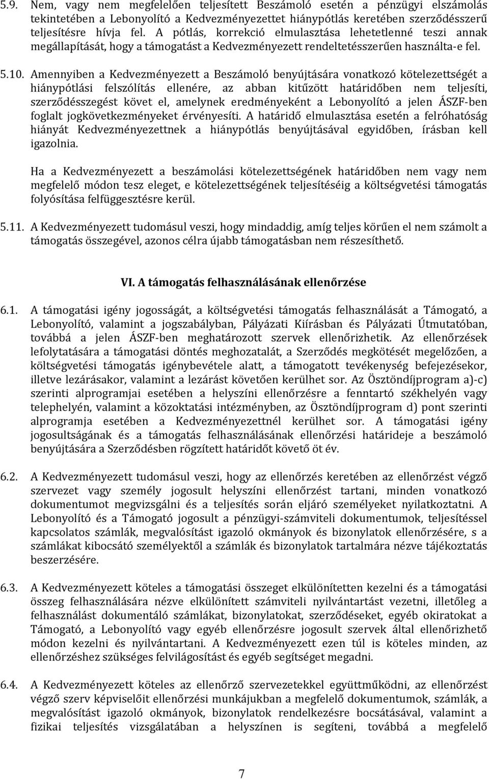 Amennyiben a Kedvezményezett a Beszámoló benyújtására vonatkozó kötelezettségét a hiánypótlási felszólítás ellenére, az abban kitűzött határidőben nem teljesíti, szerződésszegést követ el, amelynek