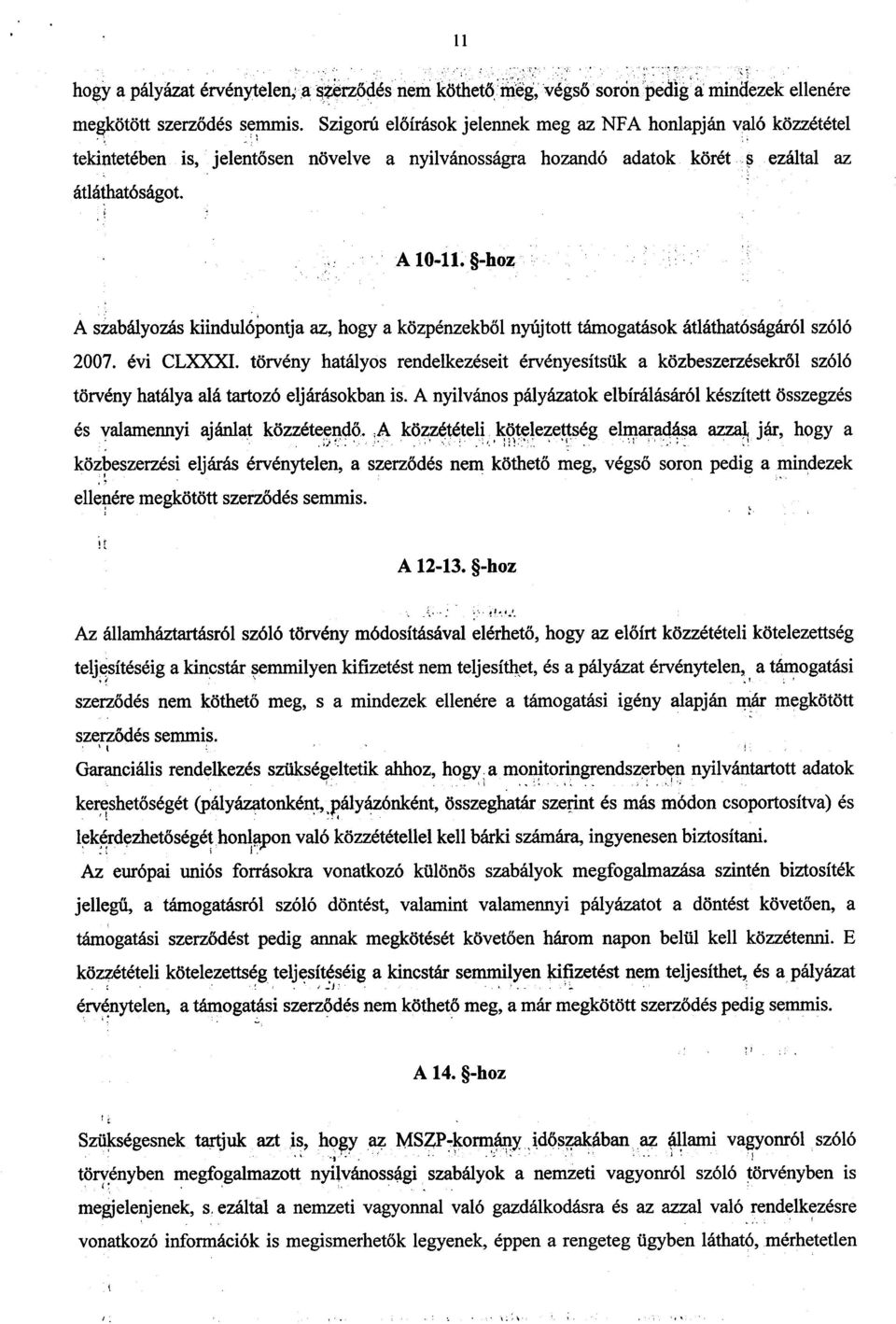 -hoz A szabályozás kiindulópontja az, hogy a közpénzekb ől nyújtott támogatások átláthatóságáról szól ó 2007. évi CLCI.