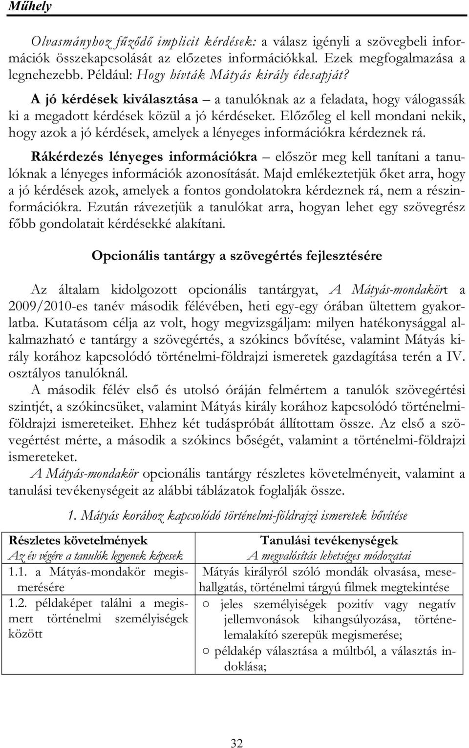 Előzőleg el kell mondani nekik, hogy azok a jó kérdések, amelyek a lényeges információkra kérdeznek rá.