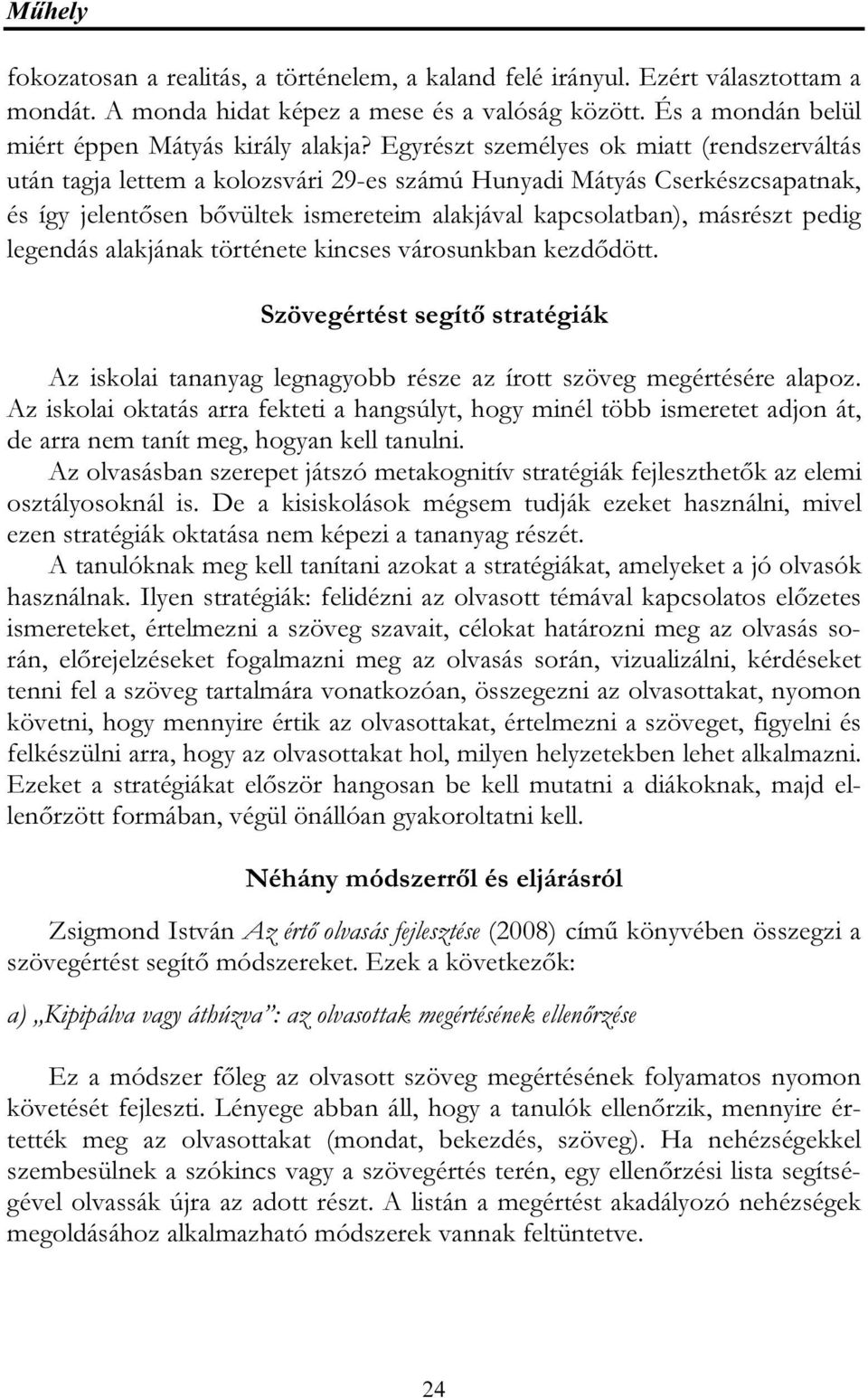 legendás alakjának története kincses városunkban kezdődött. Szövegértést segítő stratégiák Az iskolai tananyag legnagyobb része az írott szöveg megértésére alapoz.