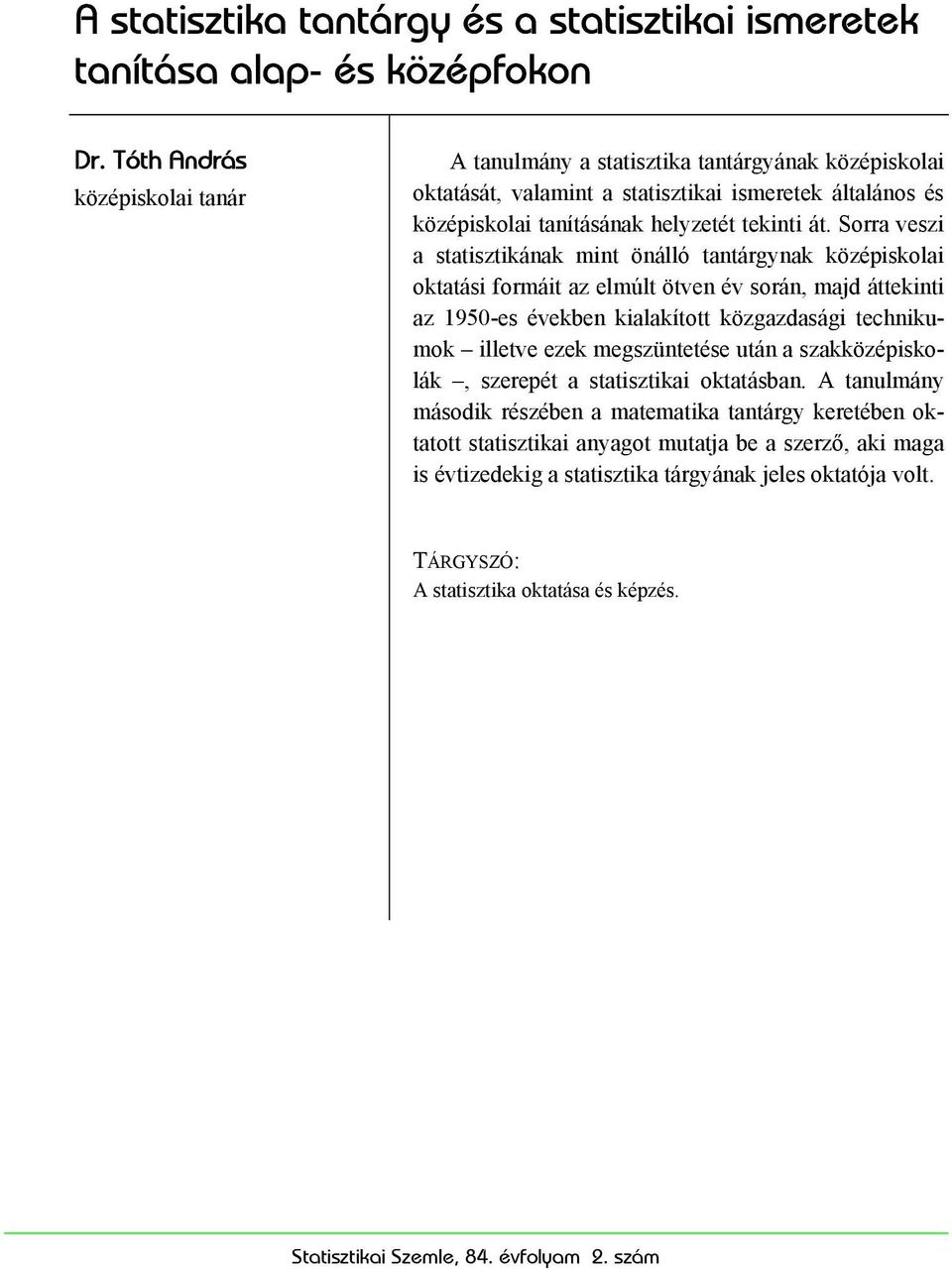 Sorra veszi a statisztikának mint önálló tantárgynak középiskolai oktatási formáit az elmúlt ötven év során, majd áttekinti az 1950-es években kialakított közgazdasági technikumok illetve