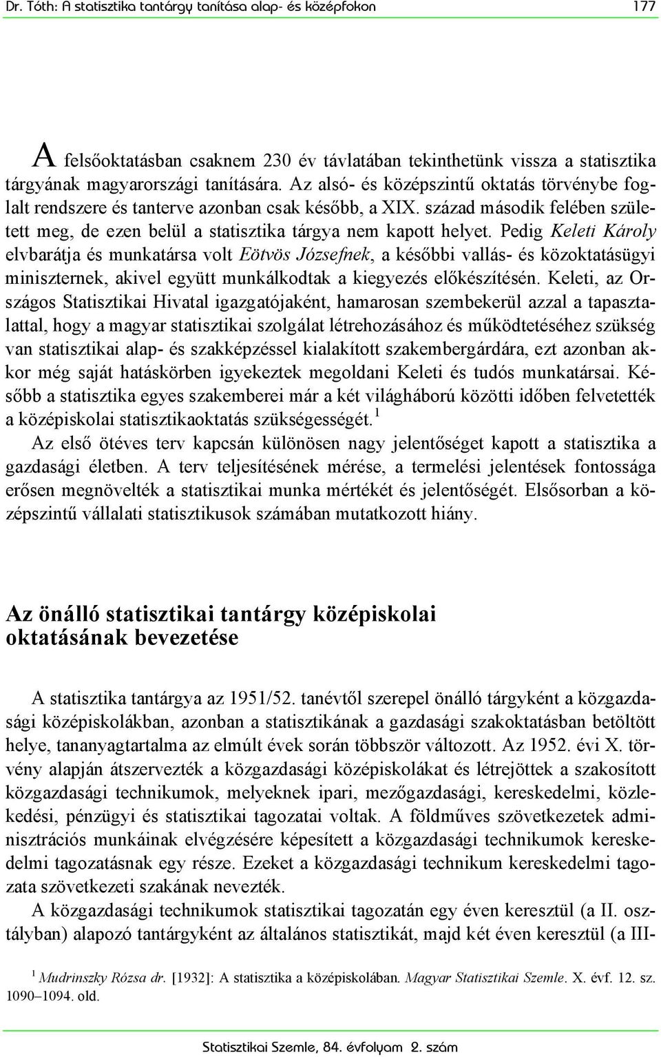 Pedig Keleti Károly elvbarátja és munkatársa volt Eötvös Józsefnek, a későbbi vallás- és közoktatásügyi miniszternek, akivel együtt munkálkodtak a kiegyezés előkészítésén.