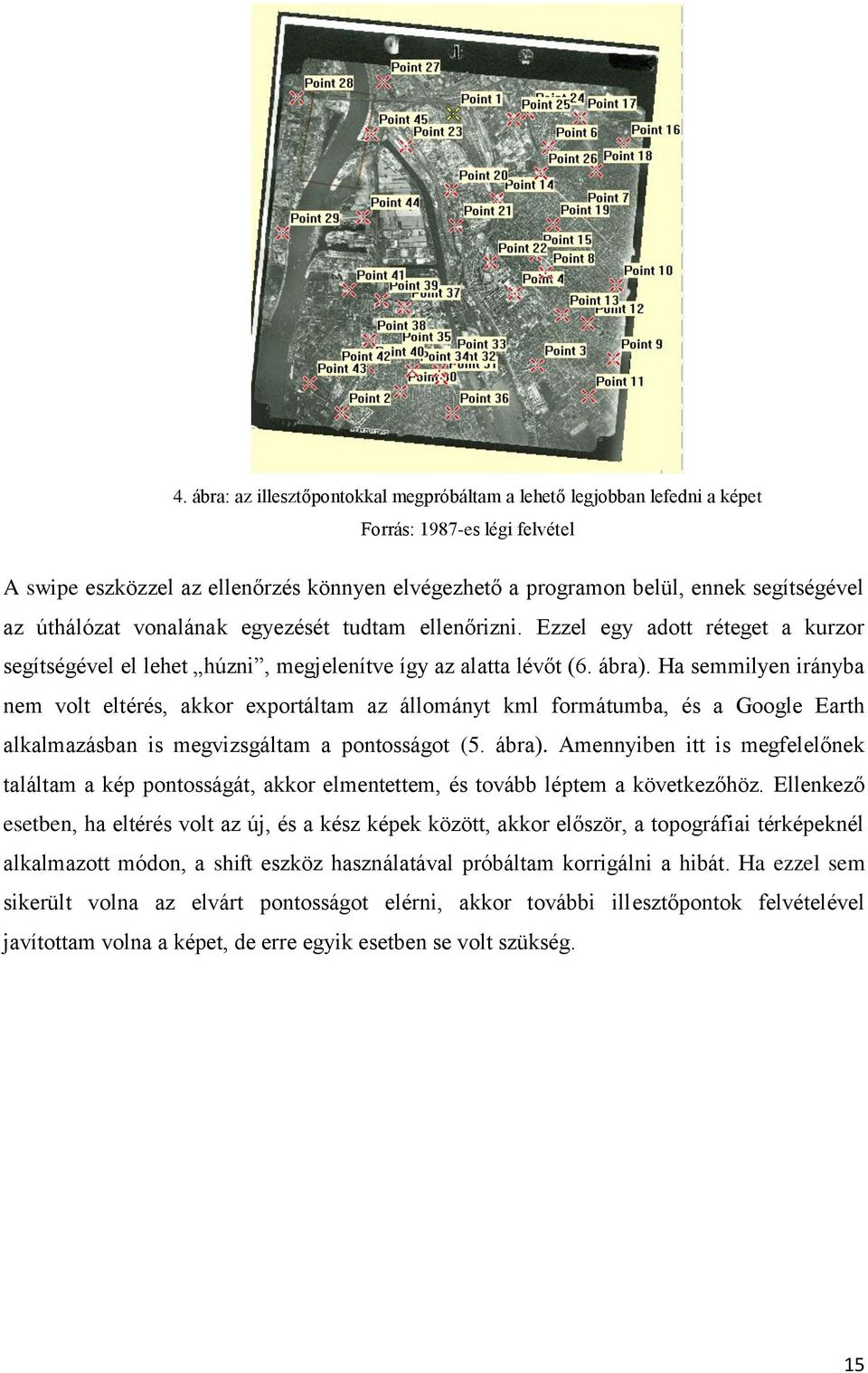 Ha semmilyen irányba nem volt eltérés, akkor exportáltam az állományt kml formátumba, és a Google Earth alkalmazásban is megvizsgáltam a pontosságot (5. ábra).