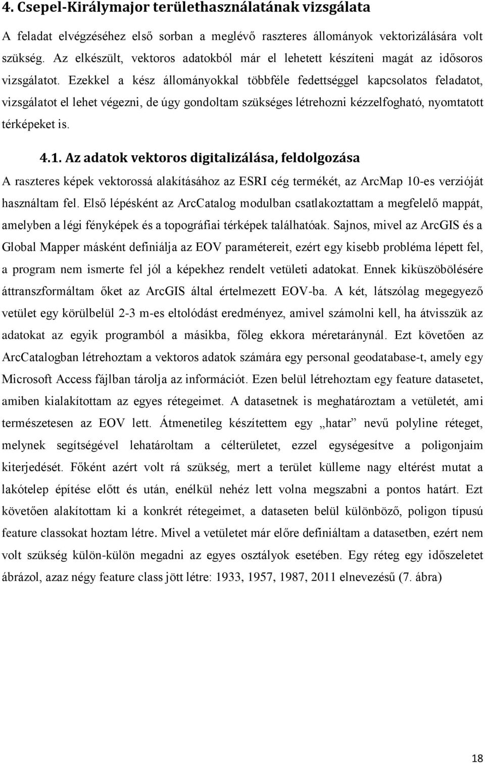 Ezekkel a kész állományokkal többféle fedettséggel kapcsolatos feladatot, vizsgálatot el lehet végezni, de úgy gondoltam szükséges létrehozni kézzelfogható, nyomtatott térképeket is. 4.1.