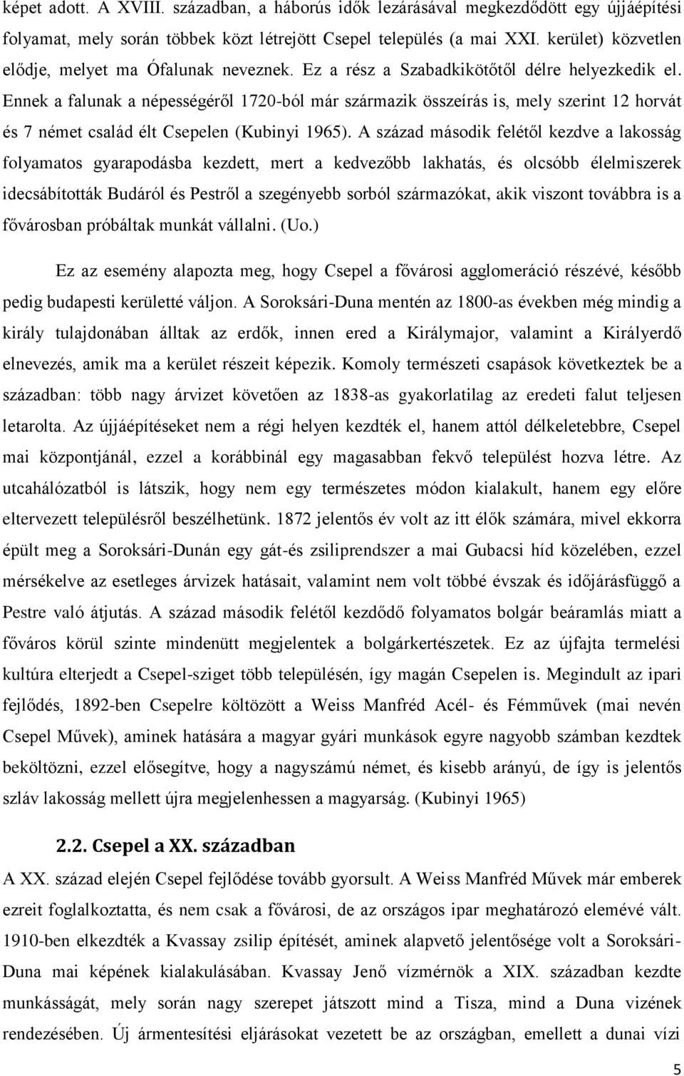 Ennek a falunak a népességéről 1720-ból már származik összeírás is, mely szerint 12 horvát és 7 német család élt Csepelen (Kubinyi 1965).