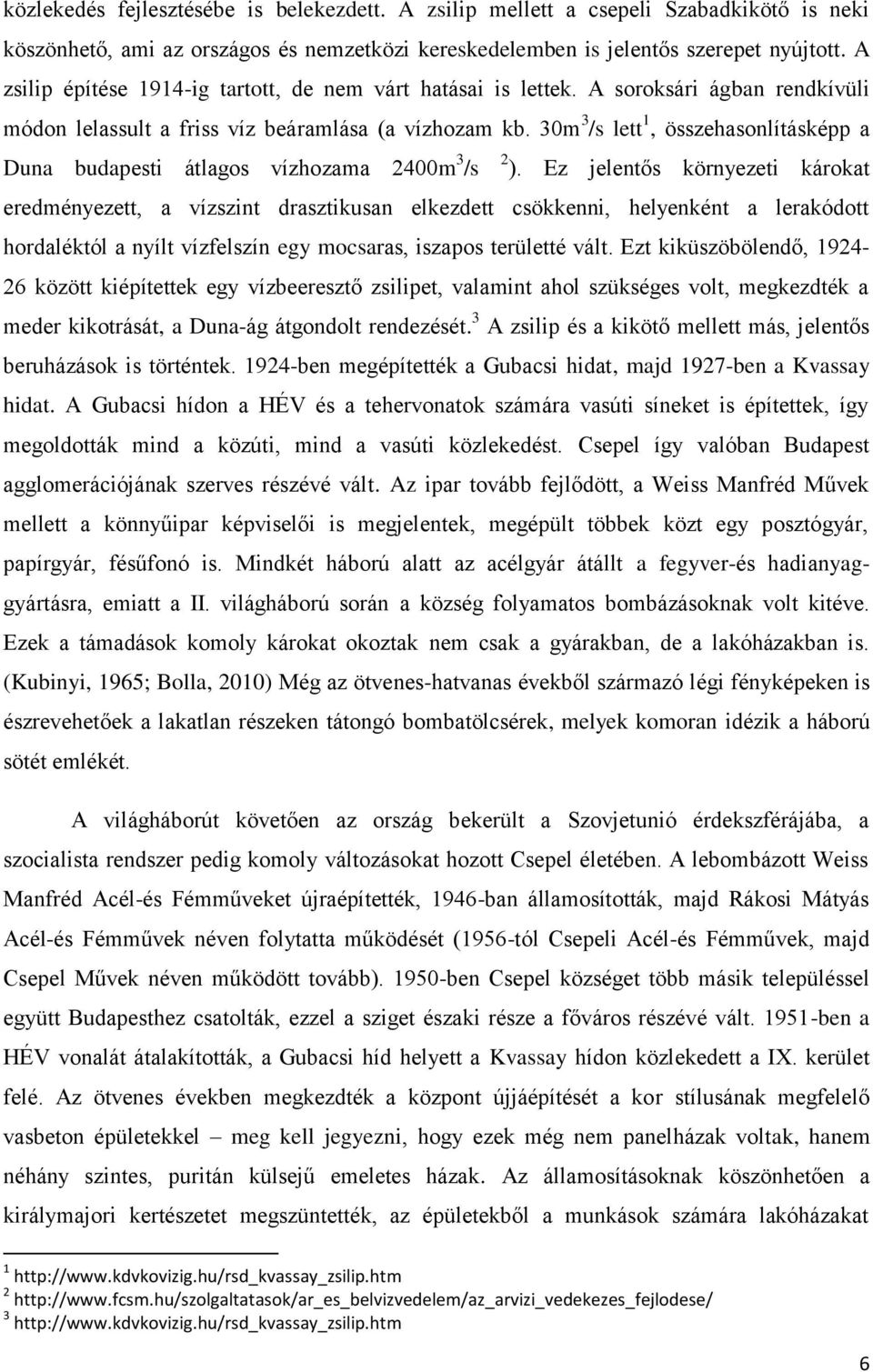 30m 3 /s lett 1, összehasonlításképp a Duna budapesti átlagos vízhozama 2400m 3 /s 2 ).