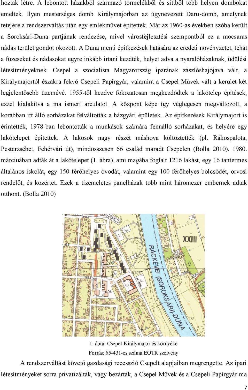 Már az 1960-as években szóba került a Soroksári-Duna partjának rendezése, mivel városfejlesztési szempontból ez a mocsaras nádas terület gondot okozott.