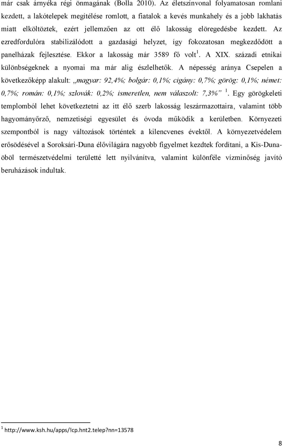 kezdett. Az ezredfordulóra stabilizálódott a gazdasági helyzet, így fokozatosan megkezdődött a panelházak fejlesztése. Ekkor a lakosság már 3589 fő volt 1. A XIX.