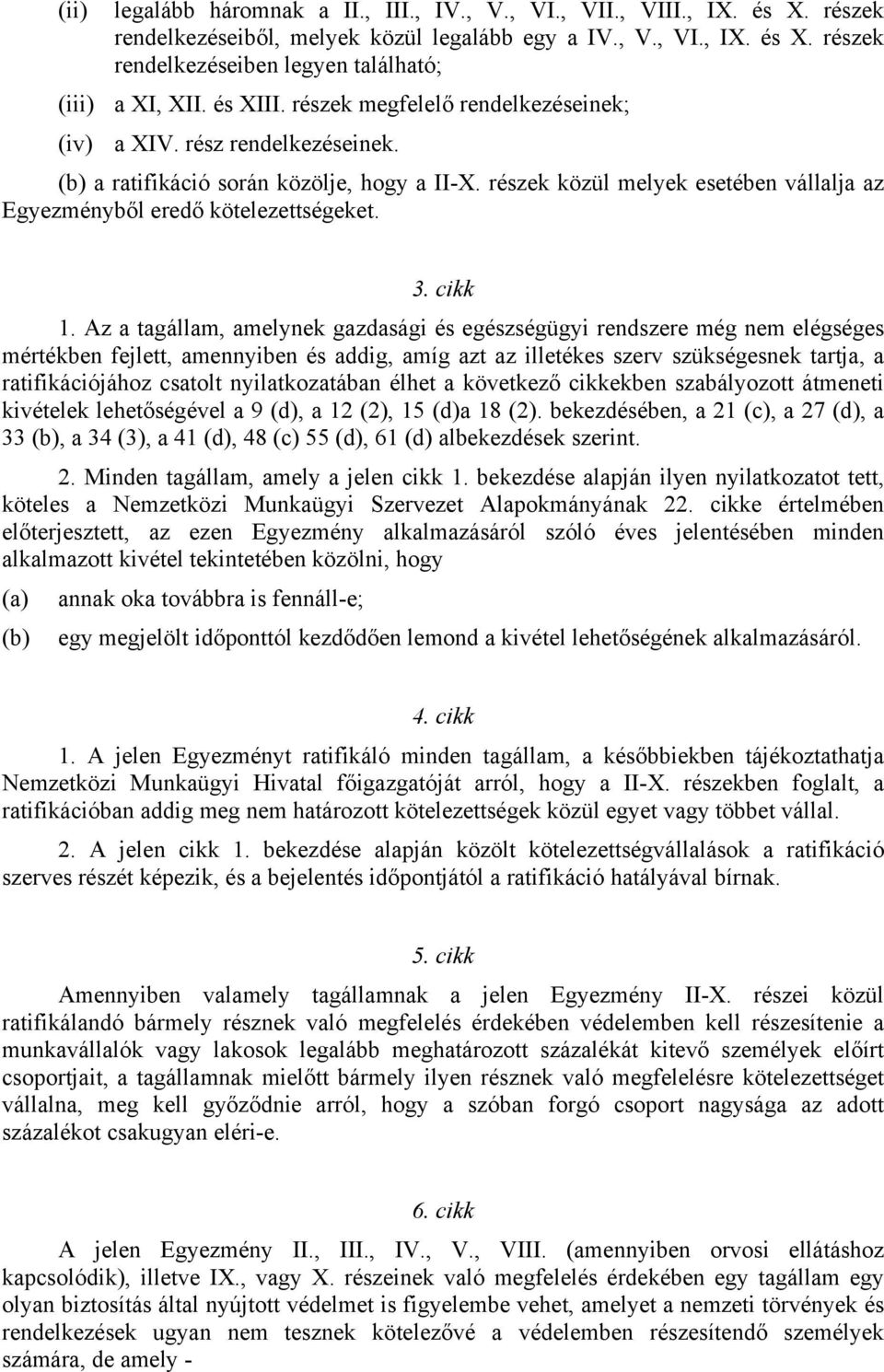 részek közül melyek esetében vállalja az Egyezményből eredő kötelezettségeket. 3. cikk 1.