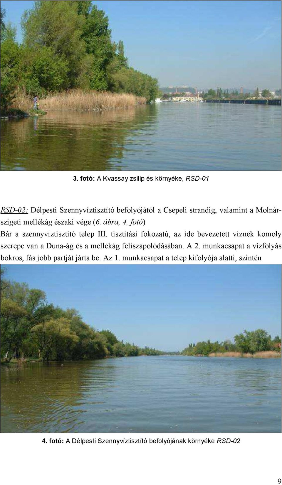 tisztítási fokozatú, az ide bevezetett víznek komoly szerepe van a Duna-ág és a mellékág feliszapolódásában. A 2.