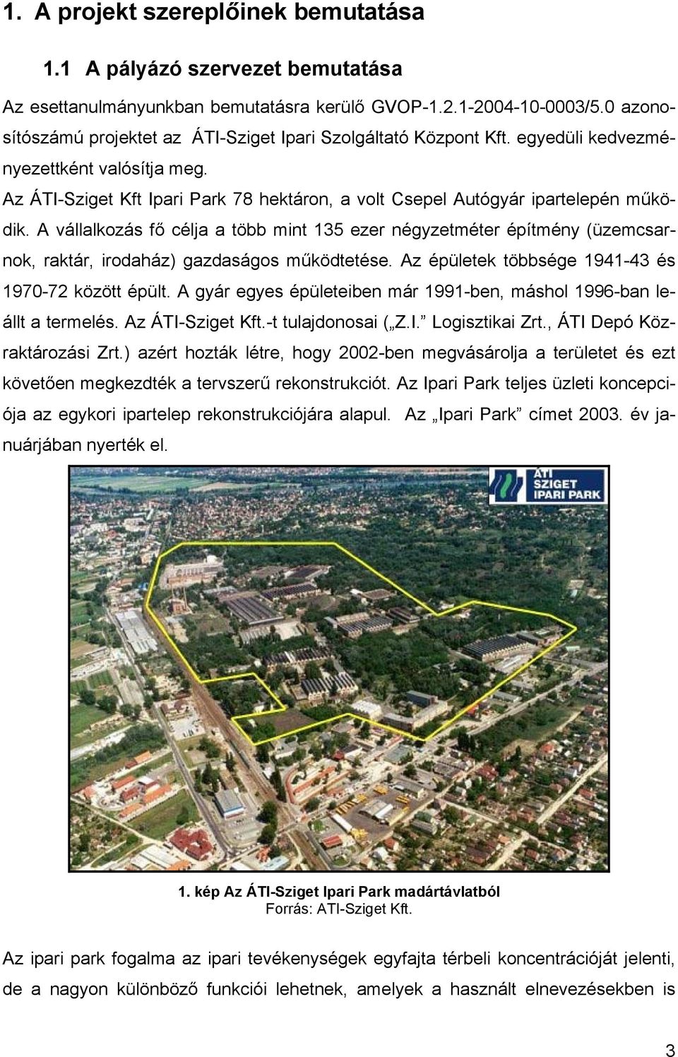 Az ÁTI-Sziget Kft Ipari Park 78 hektáron, a volt Csepel Autógyár ipartelepén működik.