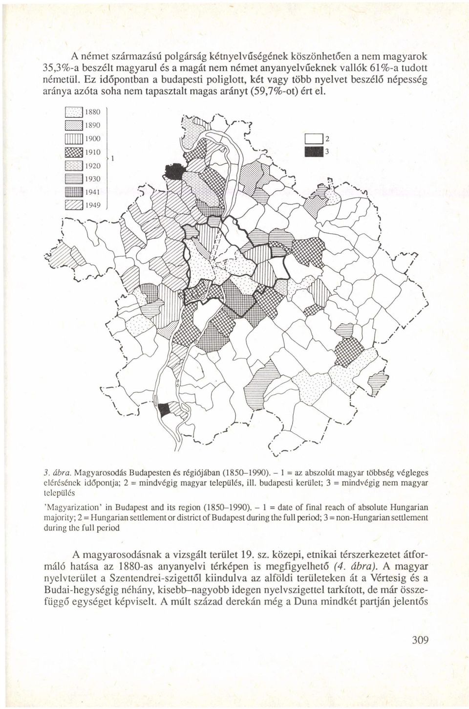 - 1 = az abszolút magyar többség végleges elérésének időpontja; 2 = mindvégig magyar település, ill.
