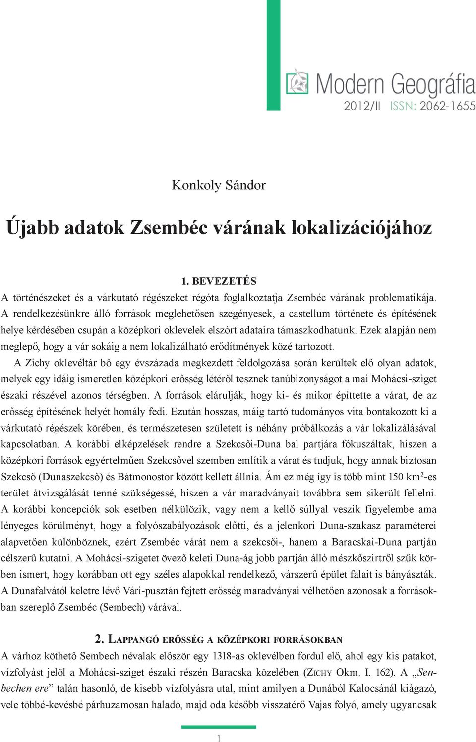 Ezek alapján nem meglepő, hogy a vár sokáig a nem lokalizálható erődítmények közé tartozott.