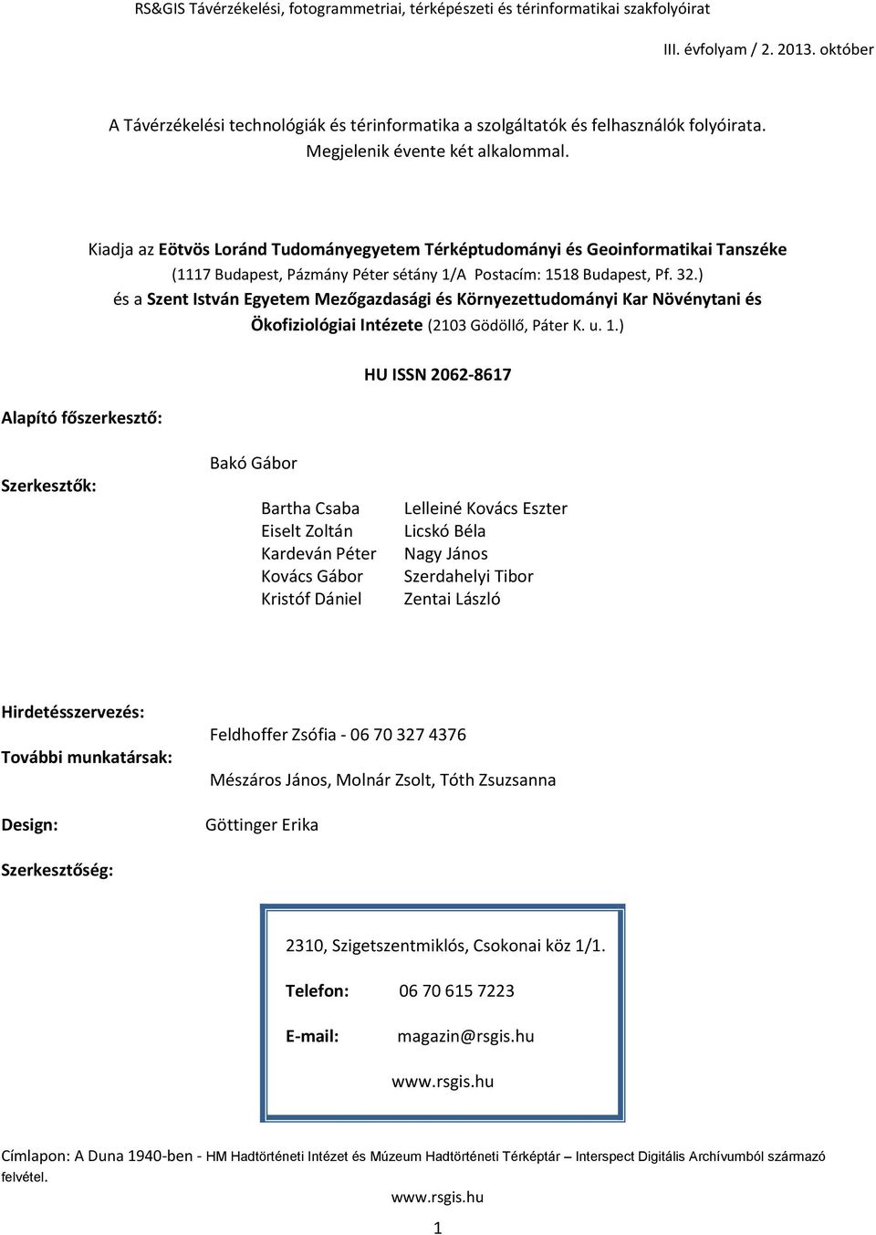 Alapító főszerkesztő: Kiadja az Eötvös Loránd Tudományegyetem Térképtudományi és Geoinformatikai Tanszéke (1117 Budapest, Pázmány Péter sétány 1/A Postacím: 1518 Budapest, Pf. 32.