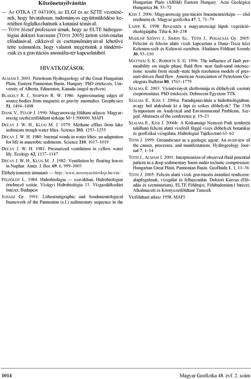 anomália-tér kapcsolatából. HIVATKOZÁSOK ALMÁSI I. 2001: Petroleum Hydrogeology of the Great Hungarian Plain, Eastern Pannonian Basin, Hungary.