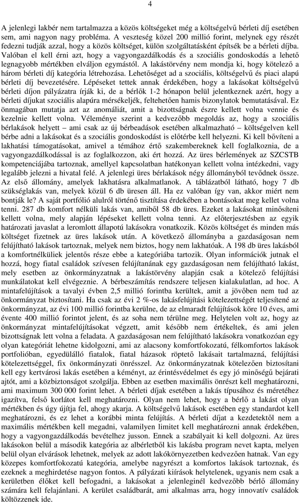 Valóban el kell érni azt, hogy a vagyongazdálkodás és a szociális gondoskodás a lehető legnagyobb mértékben elváljon egymástól.