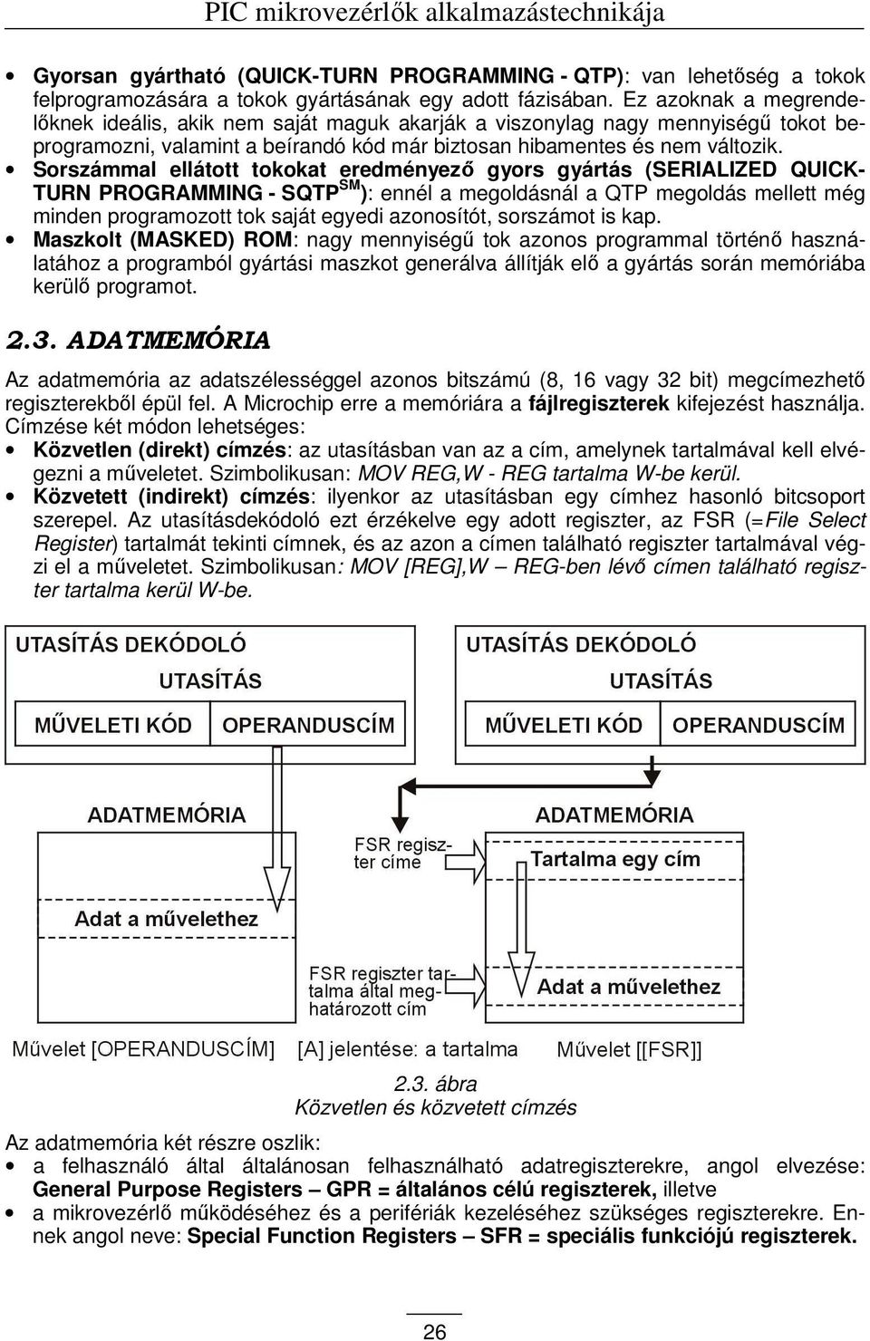 Sorszámmal ellátott tokokat eredményezı gyors gyártás (SERIALIZED QUICK- TURN PROGRAMMING - SQTP SM ): ennél a megoldásnál a QTP megoldás mellett még minden programozott tok saját egyedi azonosítót,