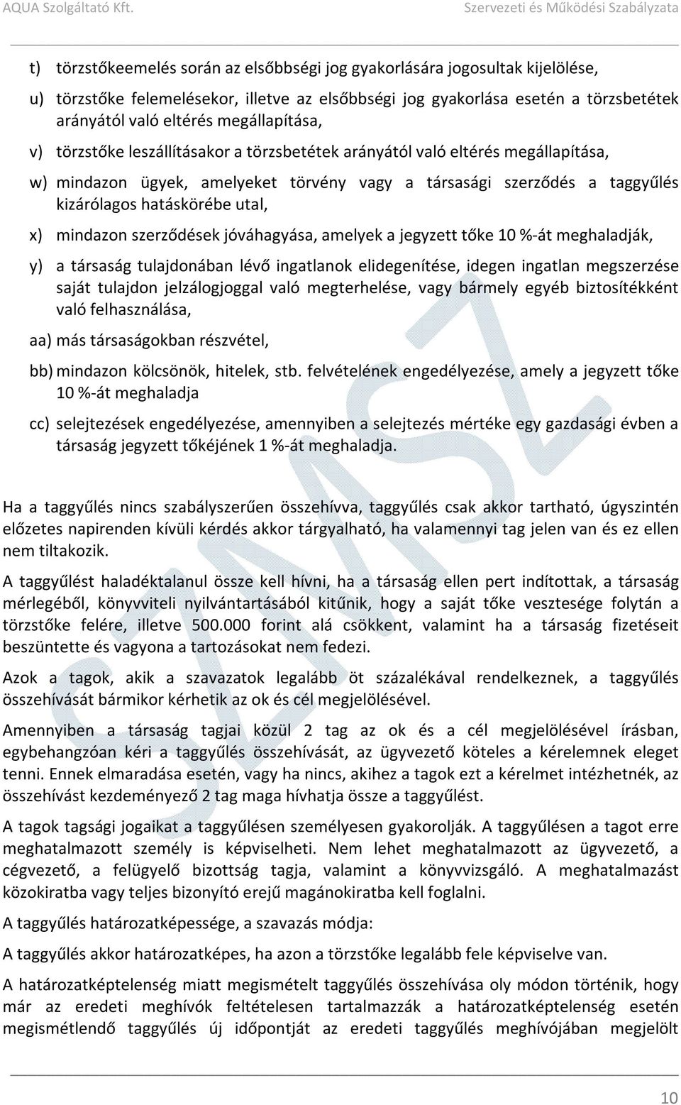 utal, x) mindazon szerződések jóváhagyása, amelyek a jegyzett tőke 10 %-át meghaladják, y) a társaság tulajdonában lévő ingatlanok elidegenítése, idegen ingatlan megszerzése saját tulajdon