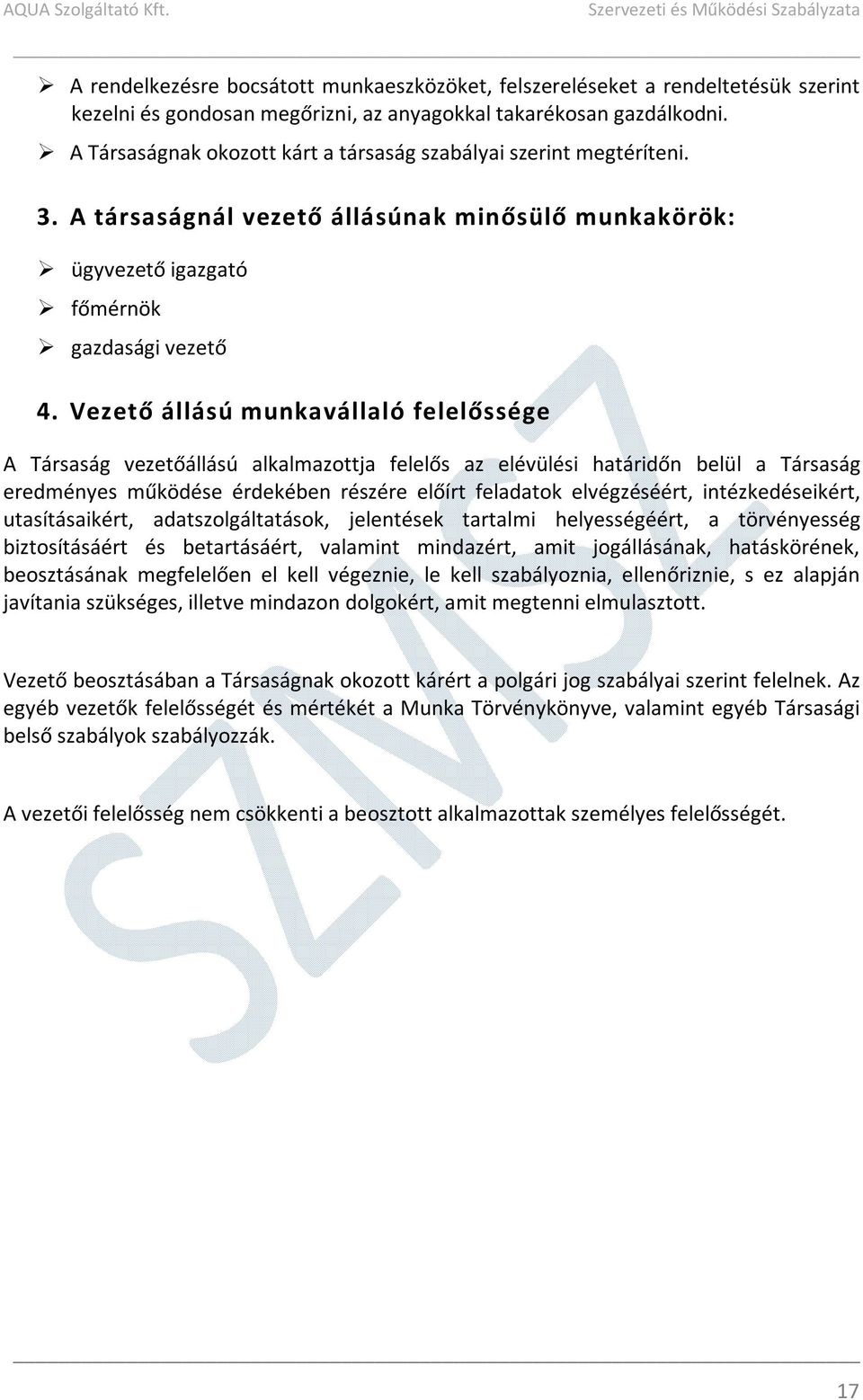 Vezető állású munkavállaló felelőssége A Társaság vezetőállású alkalmazottja felelős az elévülési határidőn belül a Társaság eredményes működése érdekében részére előírt feladatok elvégzéséért,