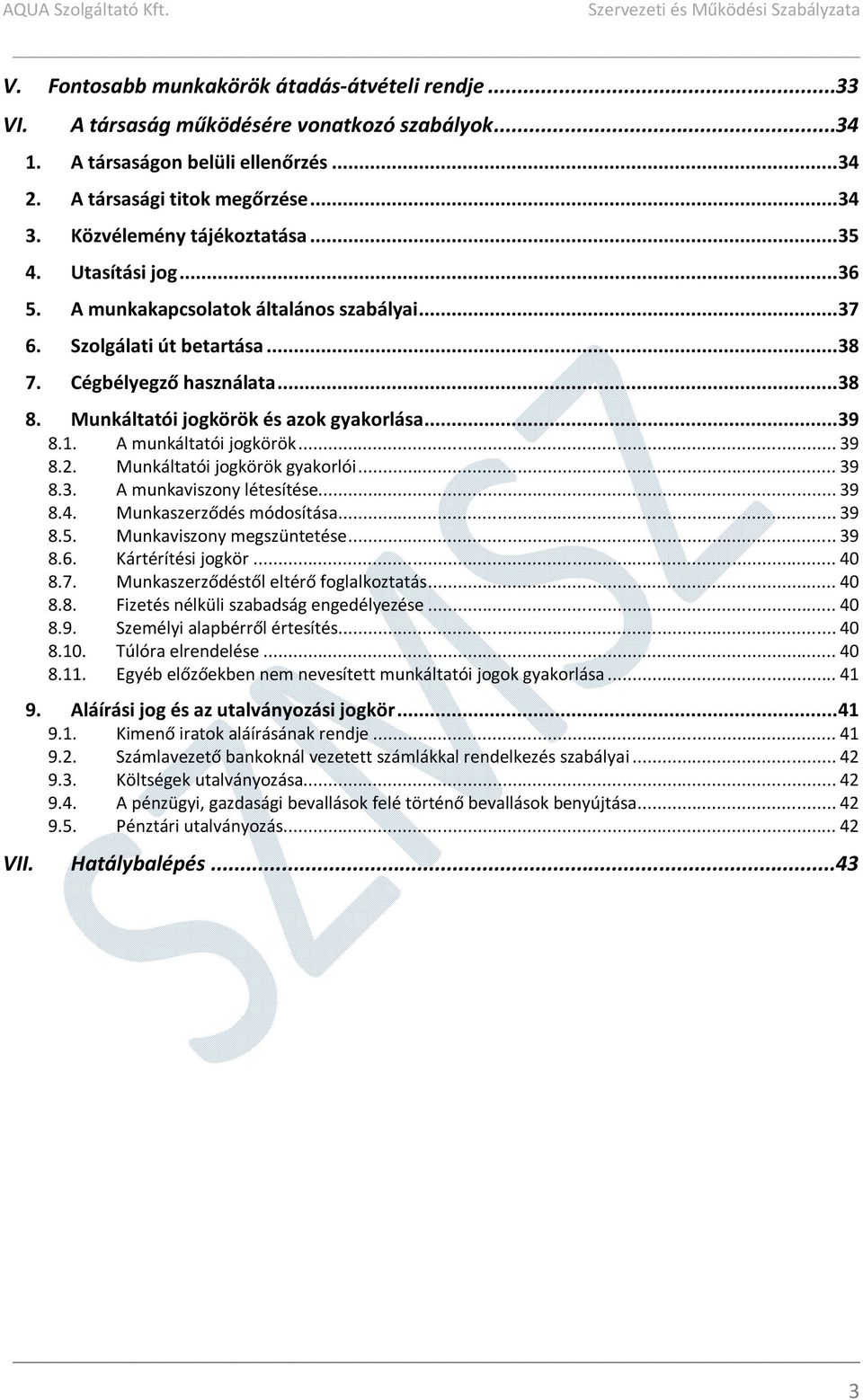 Munkáltatói jogkörök és azok gyakorlása... 39 8.1. A munkáltatói jogkörök... 39 8.2. Munkáltatói jogkörök gyakorlói... 39 8.3. A munkaviszony létesítése... 39 8.4. Munkaszerződés módosítása... 39 8.5.