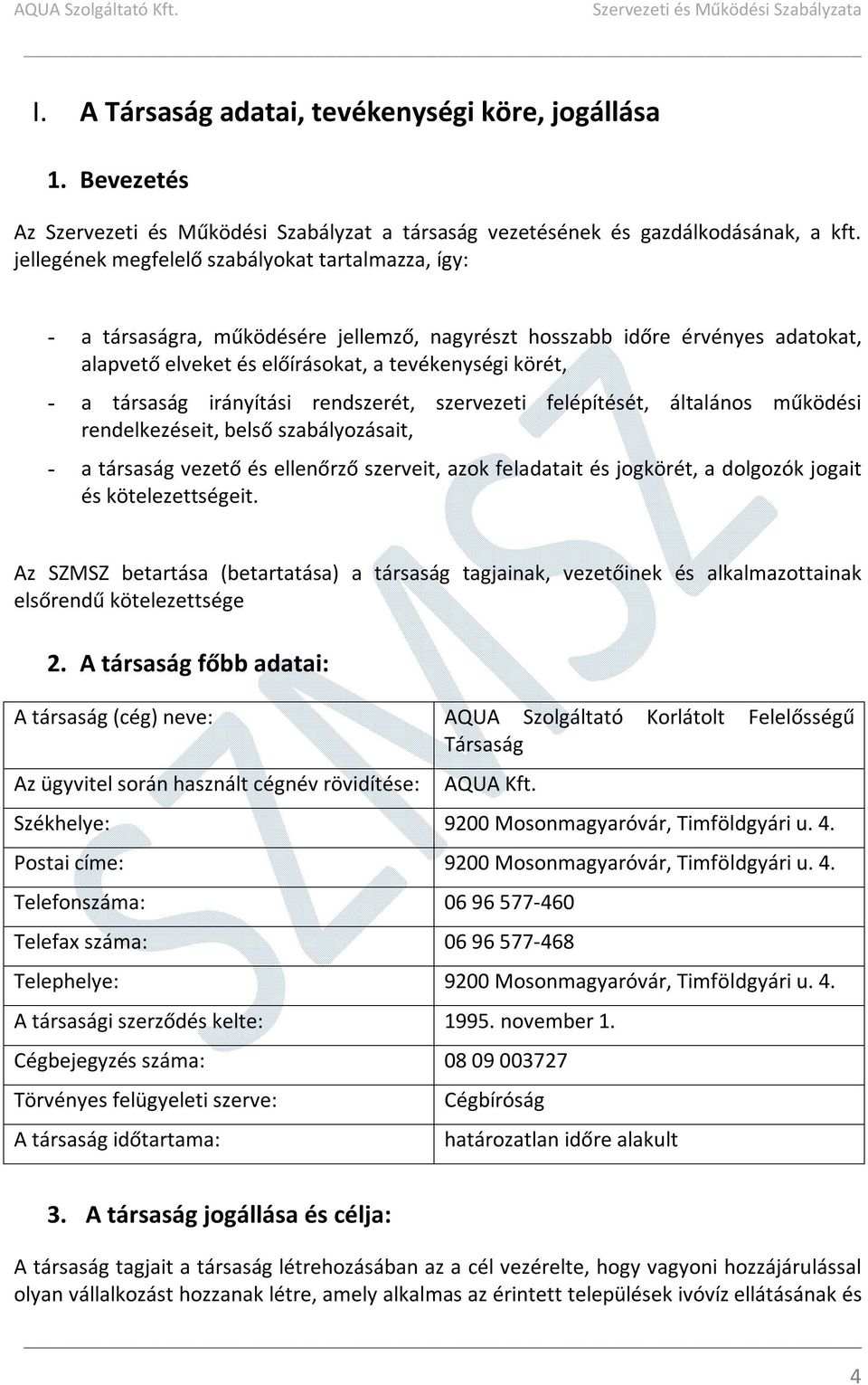 irányítási rendszerét, szervezeti felépítését, általános működési rendelkezéseit, belső szabályozásait, - a társaság vezető és ellenőrző szerveit, azok feladatait és jogkörét, a dolgozók jogait és