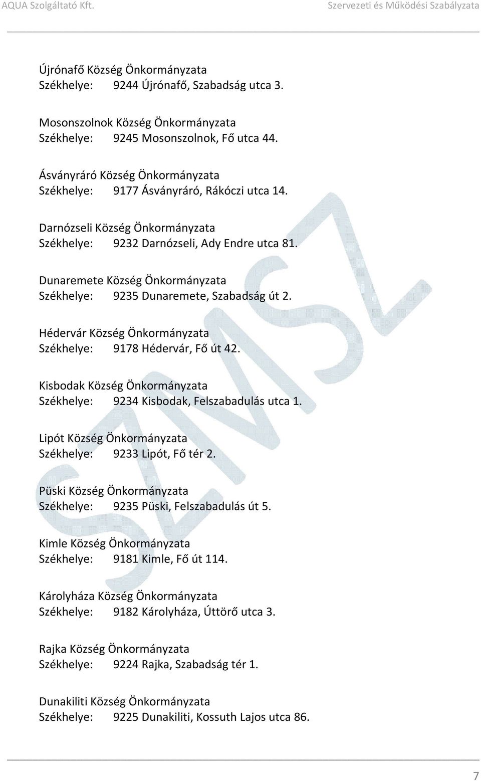 Dunaremete Község Önkormányzata Székhelye: 9235 Dunaremete, Szabadság út 2. Hédervár Község Önkormányzata Székhelye: 9178 Hédervár, Fő út 42.