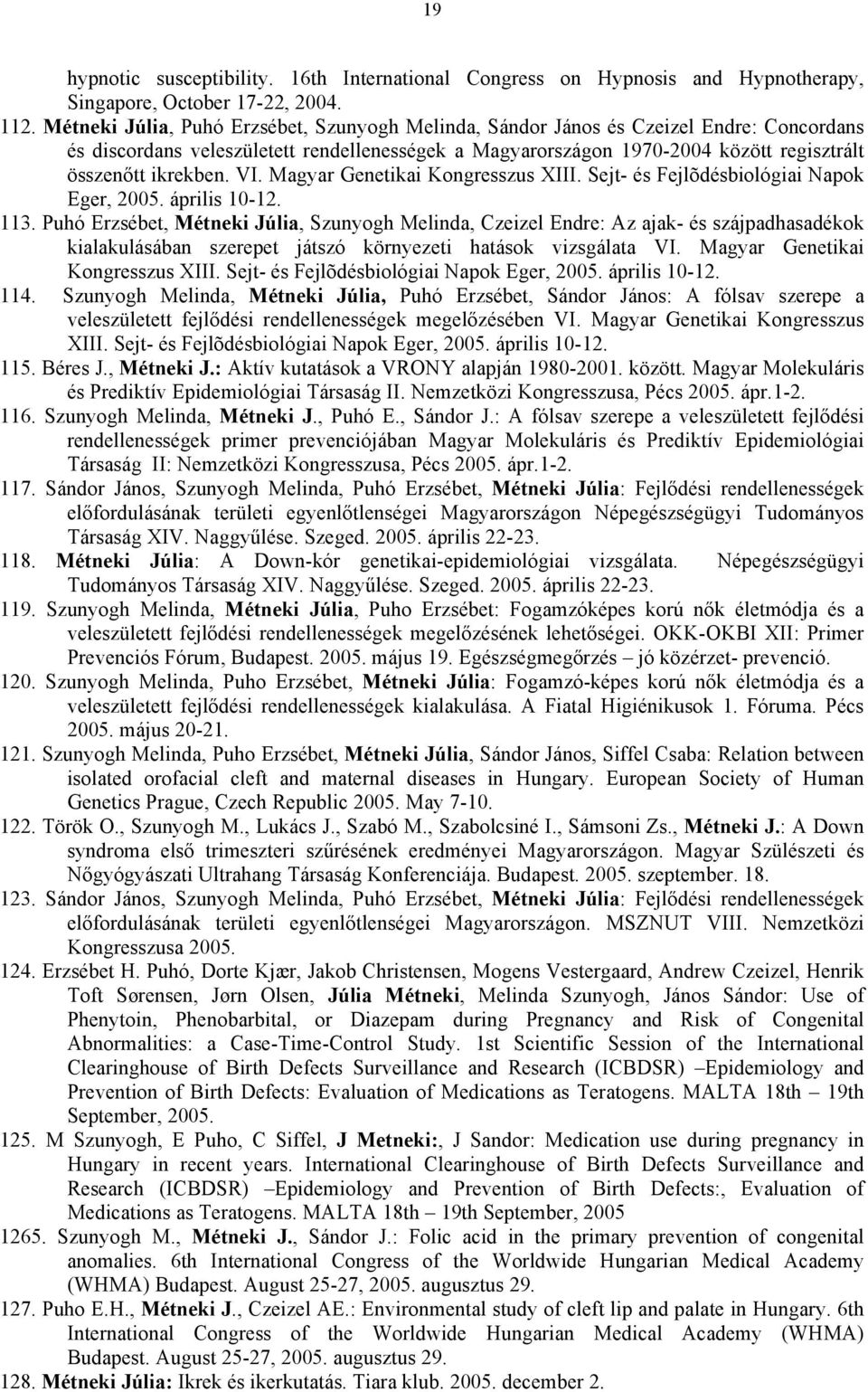 VI. Magyar Genetikai Kongresszus XIII. Sejt- és Fejlõdésbiológiai Napok Eger, 2005. április 10-12. 113.