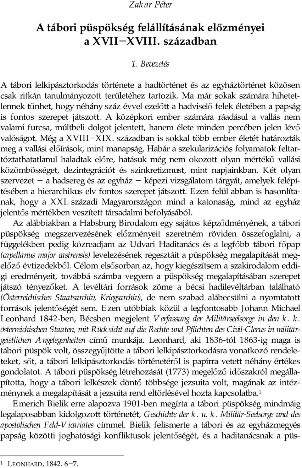 Ma már sokak számára hihetetlennek tűnhet, hogy néhány száz évvel ezelőtt a hadviselő felek életében a papság is fontos szerepet játszott.