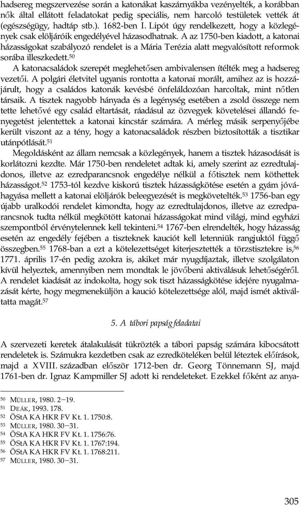 A az 1750-ben kiadott, a katonai házasságokat szabályozó rendelet is a Mária Terézia alatt megvalósított reformok sorába illeszkedett.