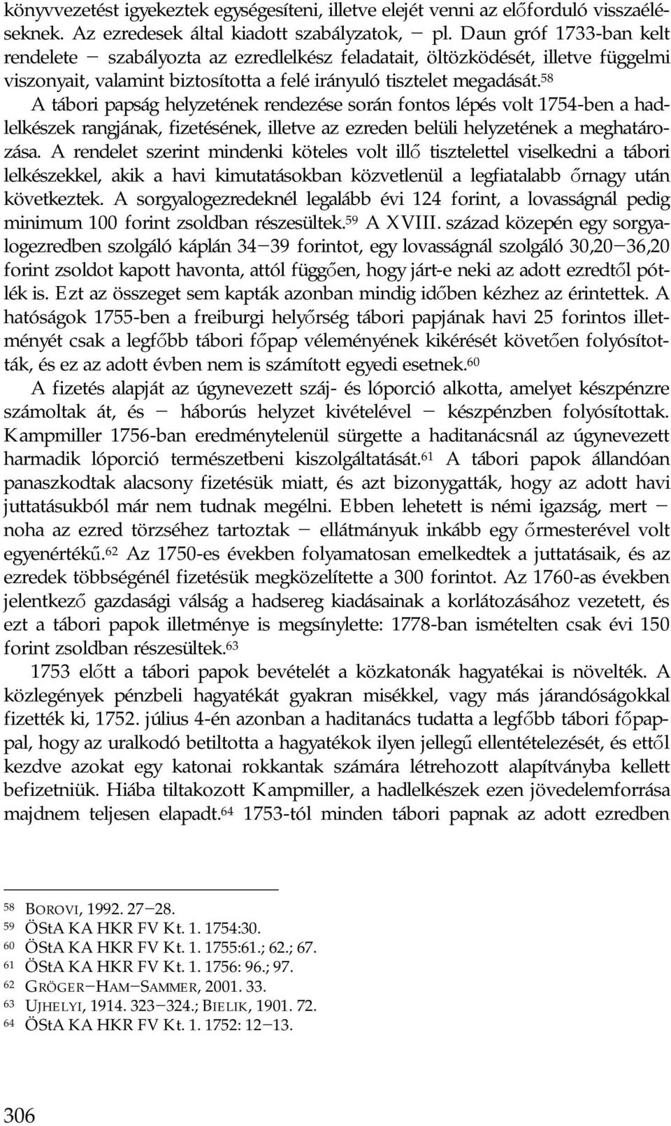 58 A tábori papság helyzetének rendezése során fontos lépés volt 1754-ben a hadlelkészek rangjának, fizetésének, illetve az ezreden belüli helyzetének a meghatározása.