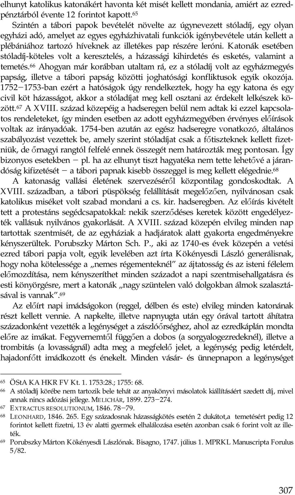 illetékes pap részére leróni. Katonák esetében stóladíj-köteles volt a keresztelés, a házassági kihirdetés és esketés, valamint a temetés.