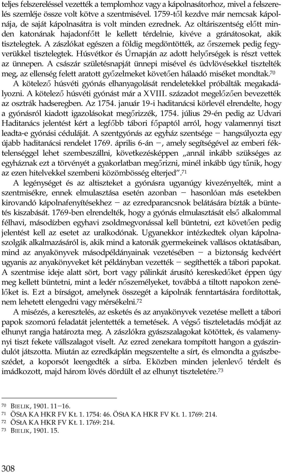 Az oltáriszentség előtt minden katonának hajadonfőtt le kellett térdelnie, kivéve a gránátosokat, akik tisztelegtek.