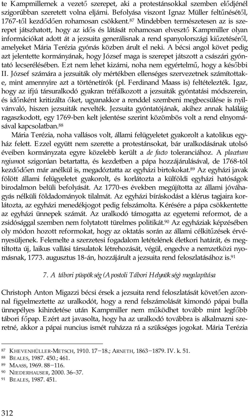 amelyeket Mária Terézia gyónás közben árult el neki. A bécsi angol követ pedig azt jelentette kormányának, hogy József maga is szerepet játszott a császári gyóntató lecserélésében.