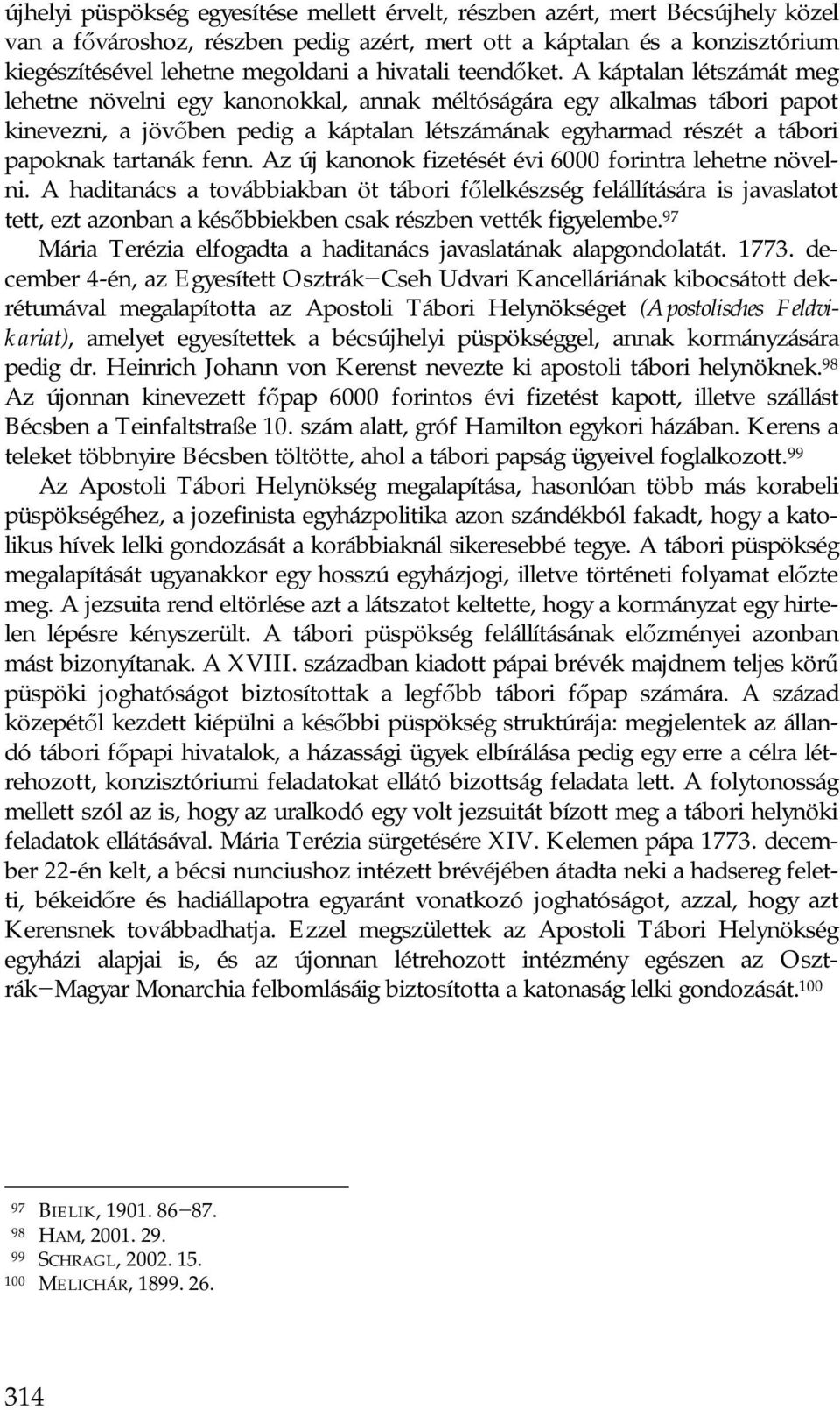 A káptalan létszámát meg lehetne növelni egy kanonokkal, annak méltóságára egy alkalmas tábori papot kinevezni, a jövőben pedig a káptalan létszámának egyharmad részét a tábori papoknak tartanák fenn.