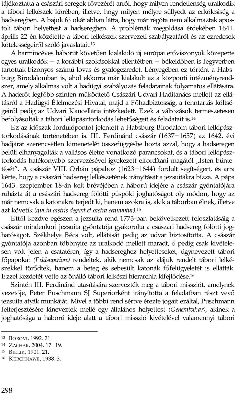 április 22-én közétette a tábori lelkészek szervezeti szabályzatáról és az ezredesek kötelességeiről szóló javaslatait.